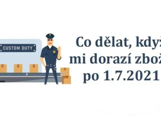 Přehledně: Co mám dělat když mi dorazí zboží po 1.7.2021? Celni sprava 1.7.2021 dph clo aliexpress cina ceska posta CZ
